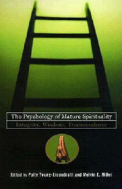 The Psychology of Mature Spirituality: Integrity, Wisdom, Transcendence by Polly Young-Eisendrath