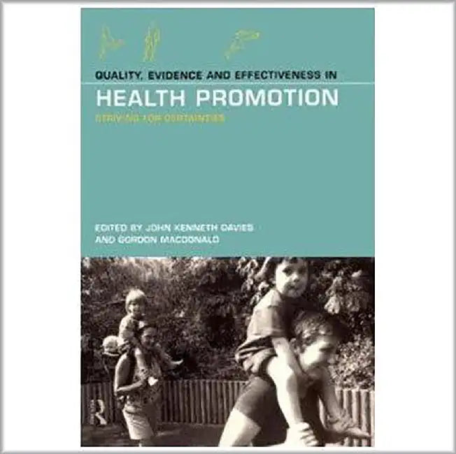 Quality, Evidence And Effectiveness In Health Promotion by John Kenneth Davies, Gordon MacDonald