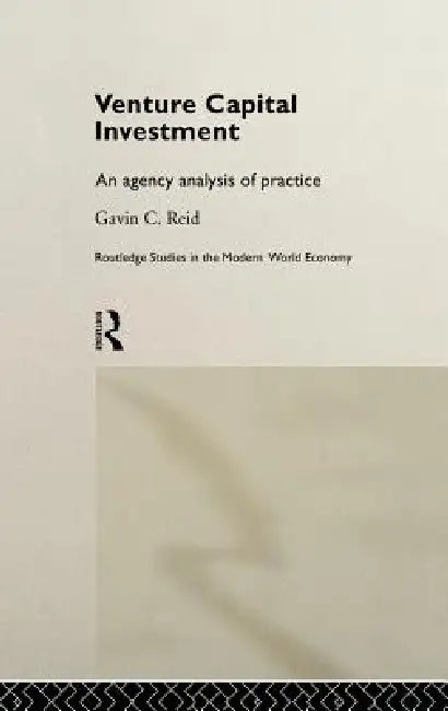Venture Capital Investment: An Agency Analysis of UK Practice by Gavin Reid