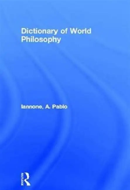 Dictionary of World Philosophy by Iannone A. Pablo