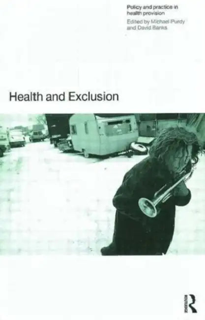 Health and Exclusion: Policy and Practice in Health Provision by David Banks, Michael Purdy