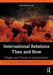 International Relations Then and Now: Origins and Trends in Interpretation by A.J.R. Groom