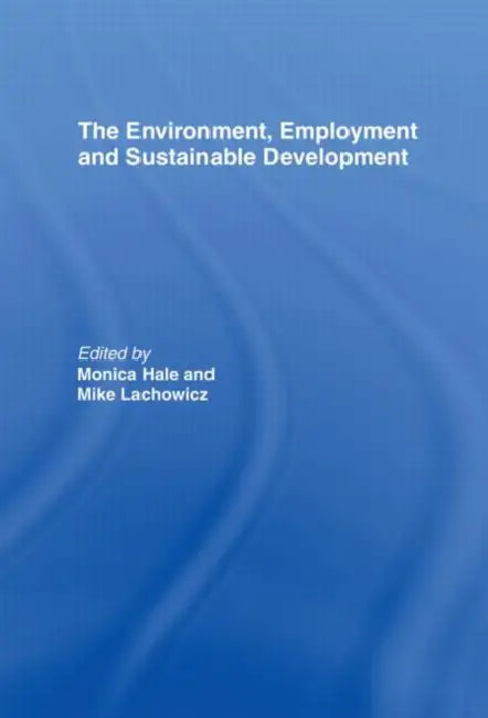 The Environment, Employment and Sustainable Development by Hale Monica