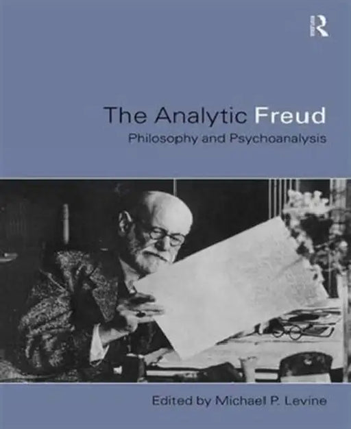 Analytic Freud: Philosophy and Psychoanalysis by Michael Levine