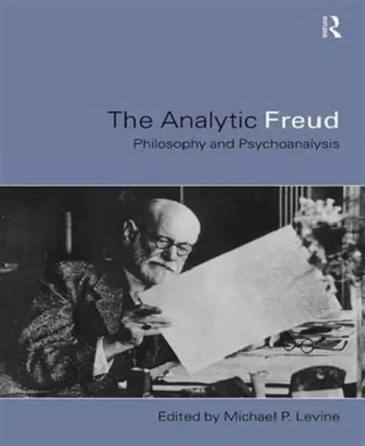 Analytic Freud: Philosophy and Psychoanalysis by Michael Levine