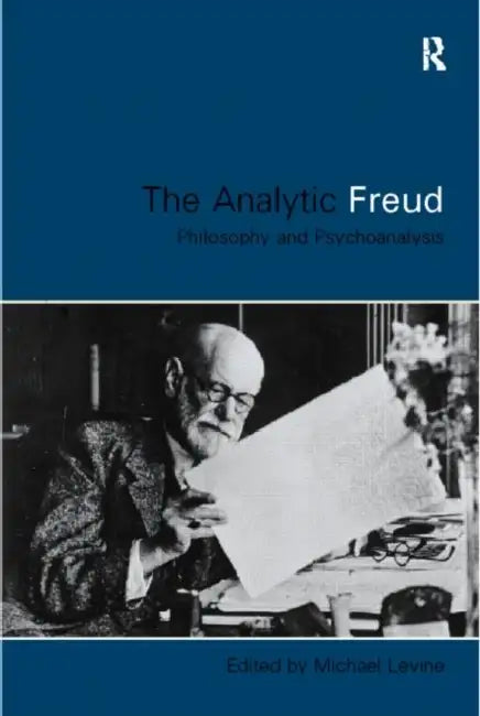 Analytic Freud: Philosophy and Psychoanalysis by Michael Levine