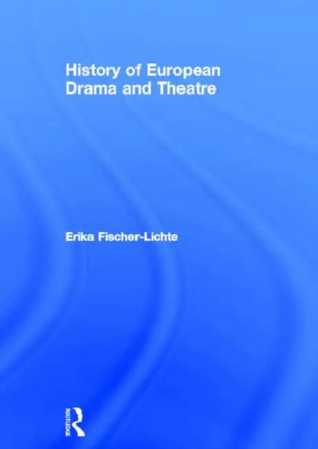 History of European Drama and Theatre by Erika Fischer-Lichte, Jo Riley