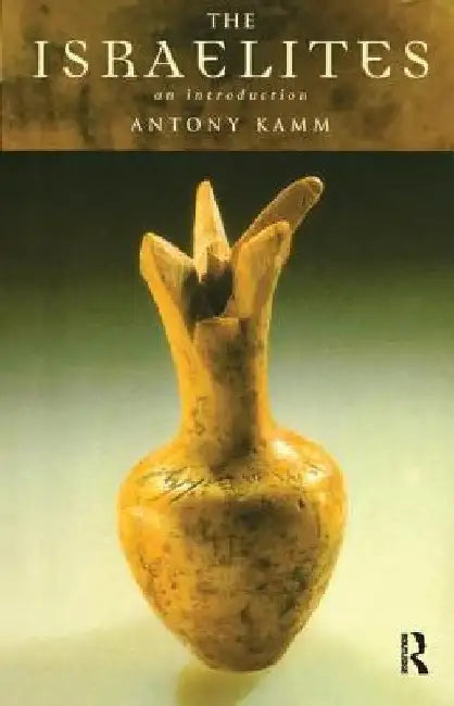 The Israelites: An Introduction by Antony Kamm