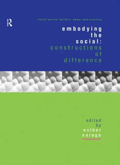 Embodying the Social: Constructions of Difference by Saraga Esther