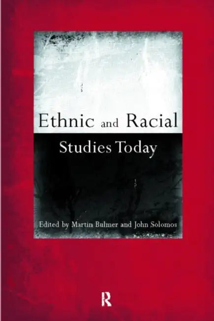 Ethnic and Racial Studies Today by Martin Bulmer, John Solomos