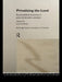 Privatizing the Land: Rural Political Economy in Post-Communist and Socialist Societies by Szelenyi Ivan