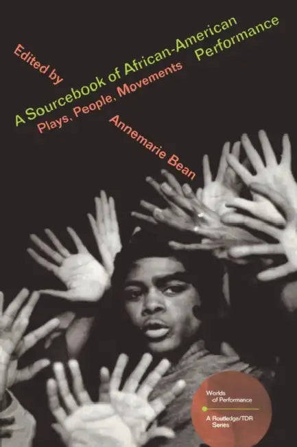 A Sourcebook on African-American Performance: Plays, People, Movements by Annemarie Bean