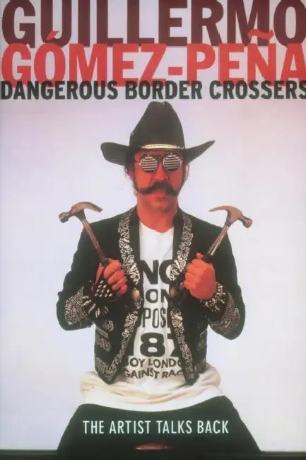 Dangerous Border Crossers by Guillermo Gomez-Pena