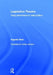 Legislative Theatre: Using Performance to Make Politics by Boal Augusto