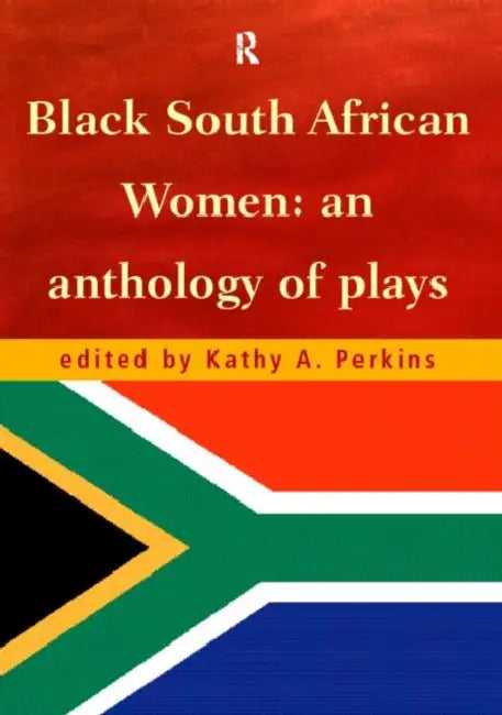 Black South African Women: An Anthology of Plays by Kathy Perkins