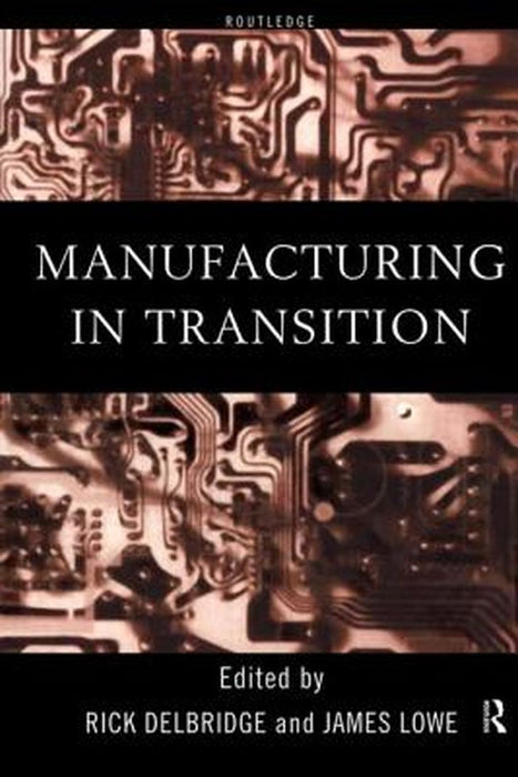 Manufacturing In Transition by Rick Delbridge, James Lowe
