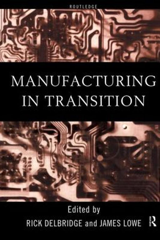 Manufacturing In Transition by Rick Delbridge, James Lowe