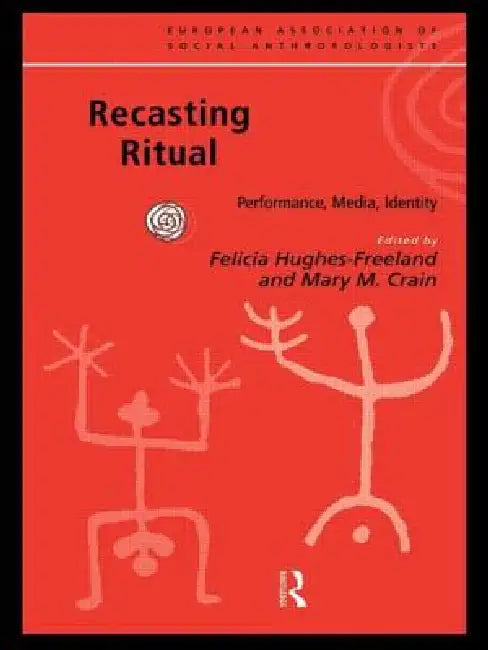Recasting Ritual: Performance, Media, Identity by Mary M. Crain