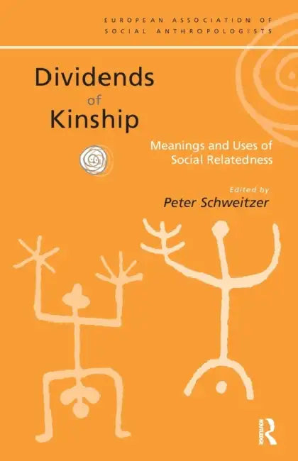 Dividends of Kinship: Meanings and Uses of Social Relatedness by Peter P. Schweitzer