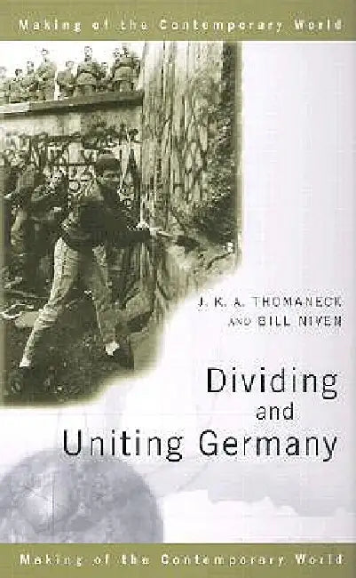 Dividing and Uniting Germany by Bill Niven