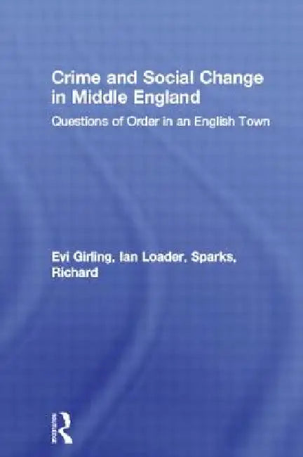 Crime and Social Change in Middle England: Questions of Order in an English Town by Evi Girling