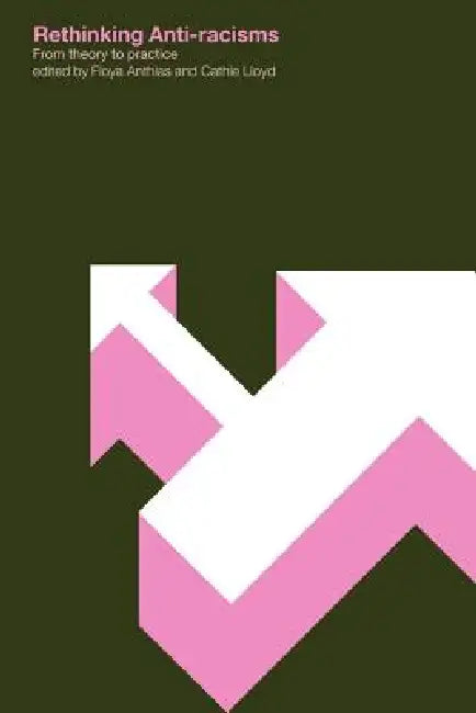 Rethinking Anti-Racisms: From Theory to Practice by Floya Anthias