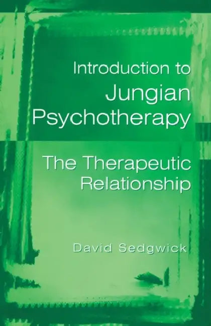 Introduction to Jungian Psychotherapy: The Therapeutic Relationship by David Sedgwick