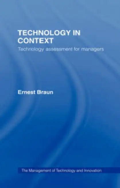 Technology in Context: Technology Assessment for Managers by Ernest Braun
