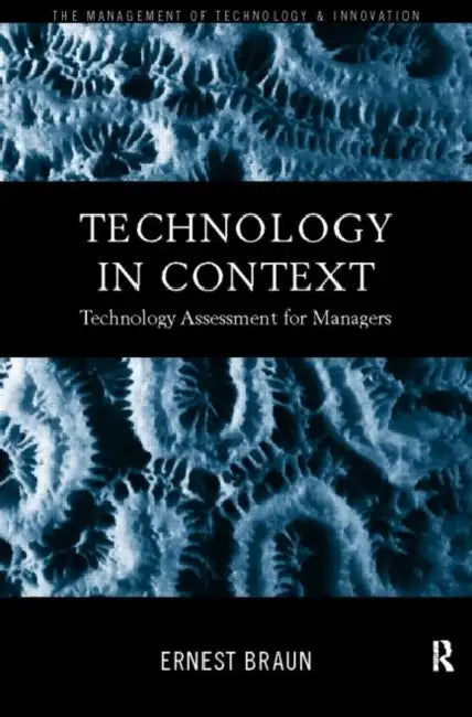 Technology in Context: Technology Assessment for Managers by Ernest Braun