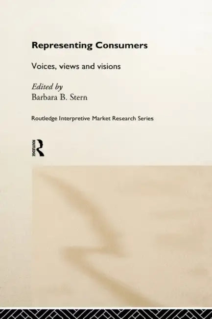 Representing Consumers: Voices, Views and Visions by Barbara Stern