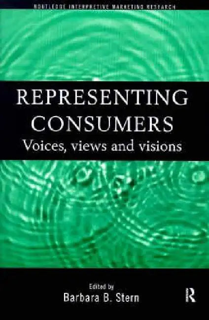 Representing Consumers: Voices, Views and Visions by Barbara Stern