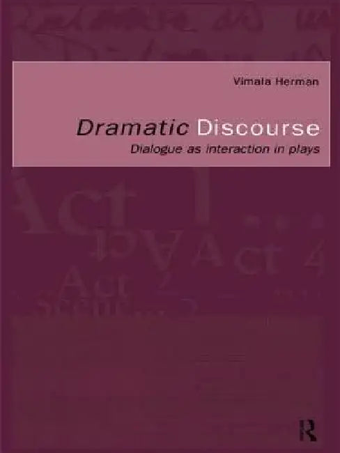 Dramatic Discourse: Dialogue as Interaction in Plays by Vimala Herman