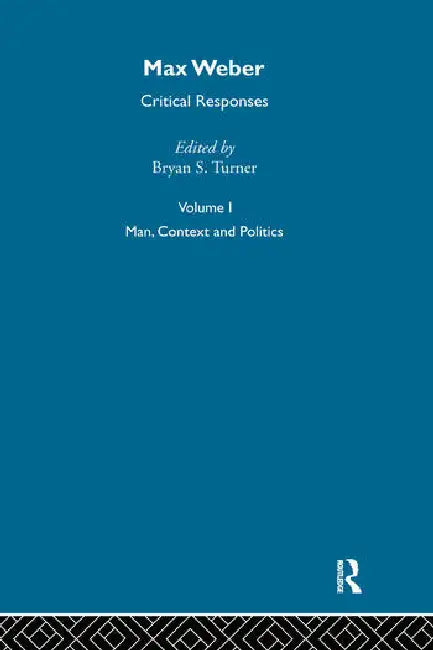 Max Weber: Critical Responses by Turner Bryan S