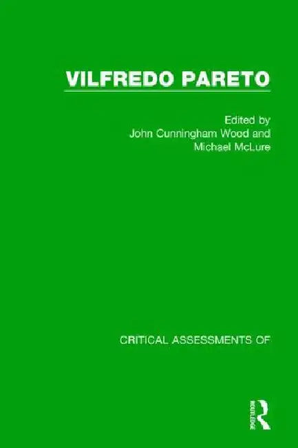 Vilfredo Pareto: Critical Assessments by McLure Michael