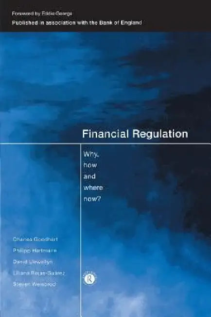 Financial Regulation: Why, How and Where Now? by Charles Goodhart