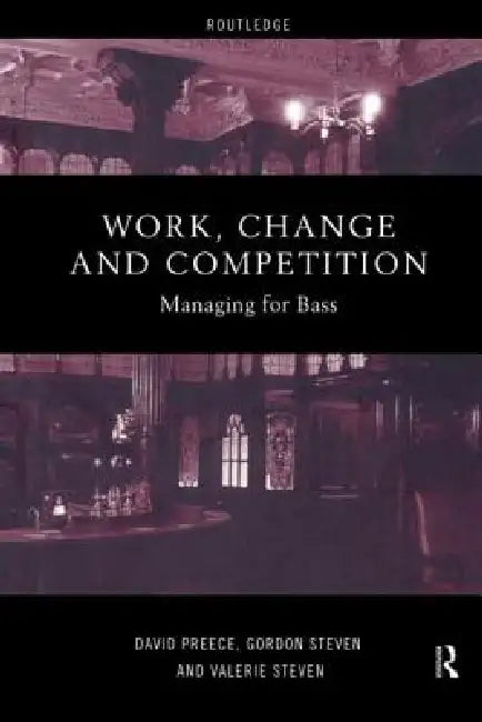 Work, Change and Competition: Managing for Bass by Preece David
