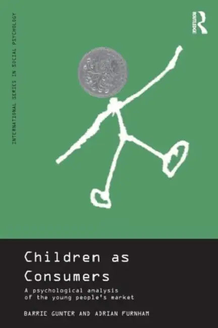 Children as Consumers: A Psychological Analysis of the Young People's Market by Adrian Furnham, Barrie Gunter