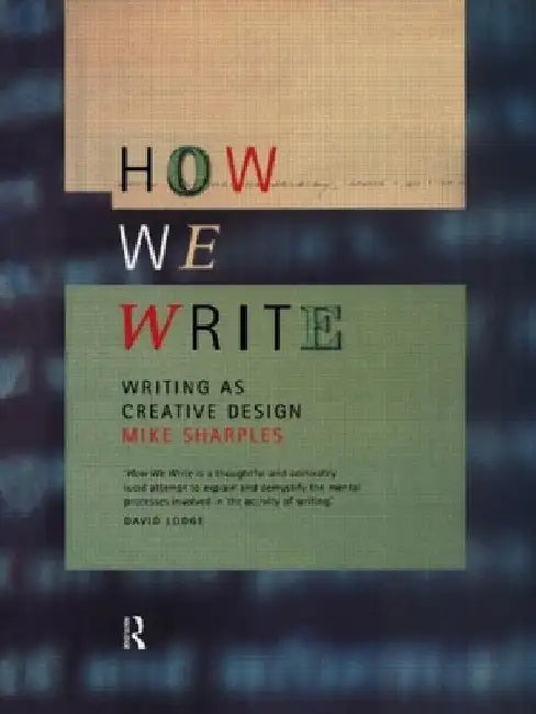 How We Write: Writing as Creative Design by Mike Sharples