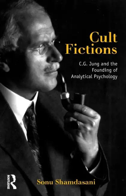 Cult Fictions: C.G. Jung and the Founding of Analytical Psychology by Sonu Shamdasani