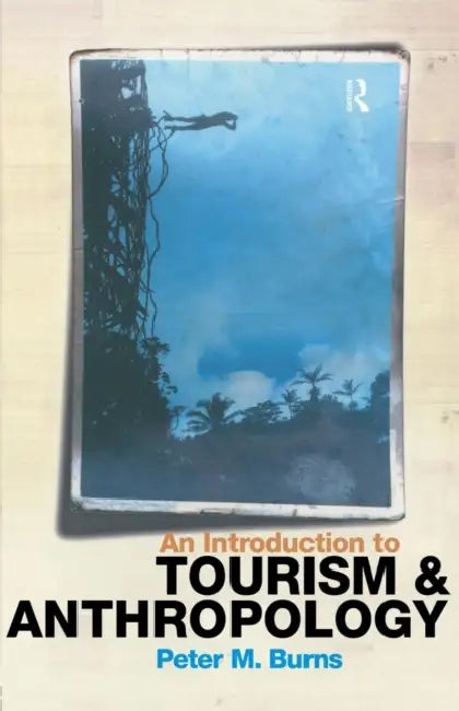 An Introduction to Tourism and Anthropology by Peter Burns