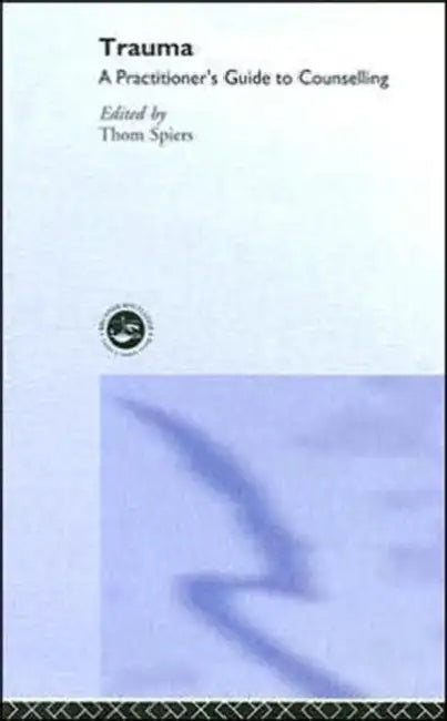 Trauma: A Practitioner's Guide to Counselling by Thom Spiers
