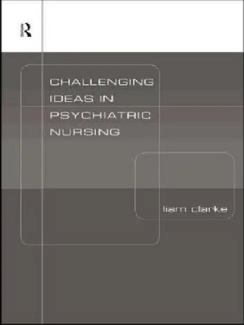 Challenging Ideas in Psychiatric Nursing by Liam Clarke
