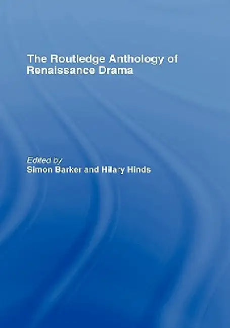 Routledge Anthology of Renaissance Drama by Simon Barker, Hilary Hinds