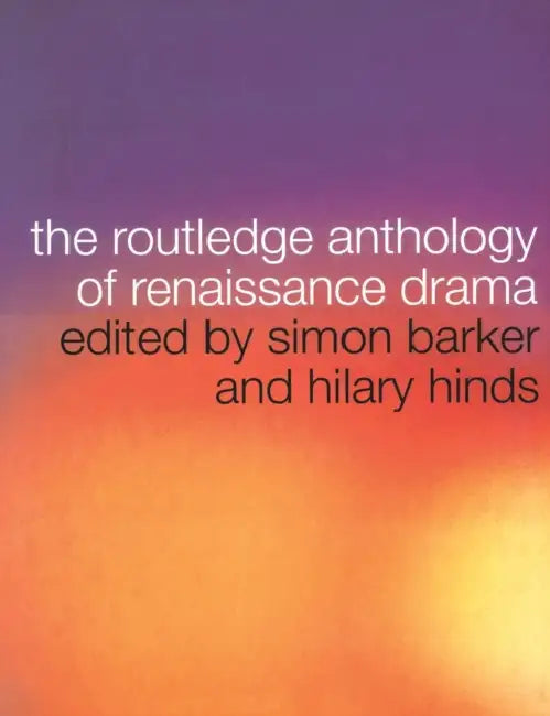 The Routledge Anthology of Renaissance Drama by Simon Barker, Hilary Hinds