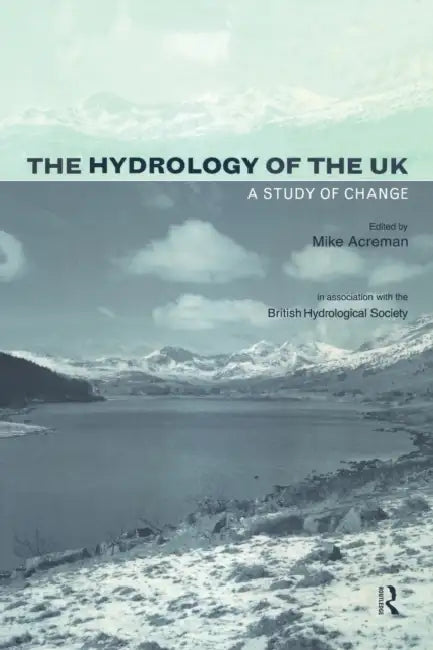 The Hydrology of the UK: A Study of Change by Mike Acreman
