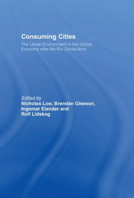 Consuming Cities: The Urban Environment in the Global Economy after Rio by Elander Ingemar