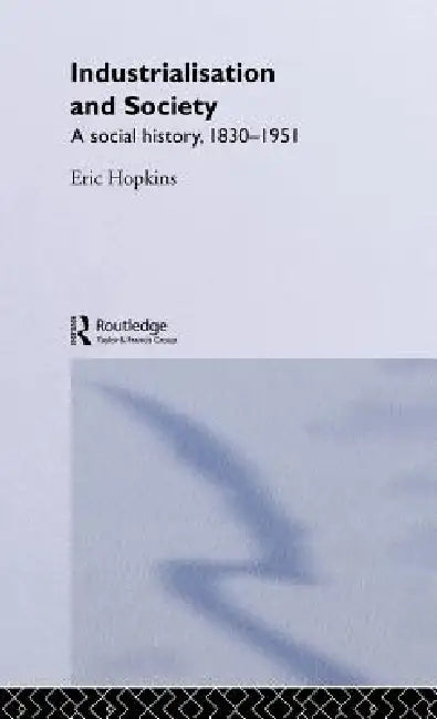 Industrialisation and Society: A Social History, 1830-1951 by Eric Hopkins