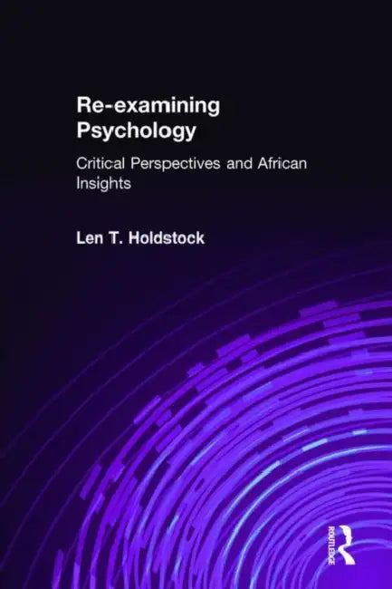 Re-Examining Psychology: Critical Perspectives and African Insights by Len T. Holdstock