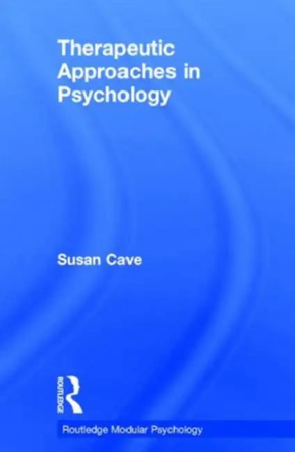 Therapeutic Approaches in Psychology by Cave Sue