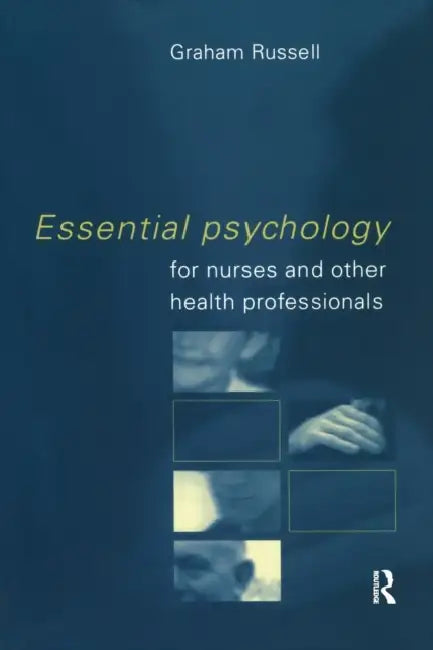 Essential Psychology for Nurses and Other Health Professionals by Graham Russell